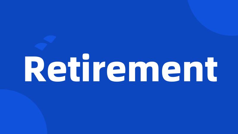 Retirement