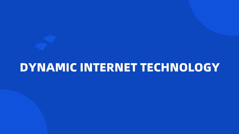 DYNAMIC INTERNET TECHNOLOGY