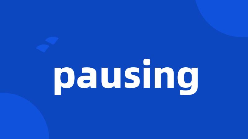 pausing