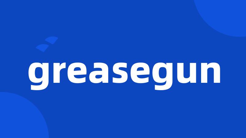 greasegun