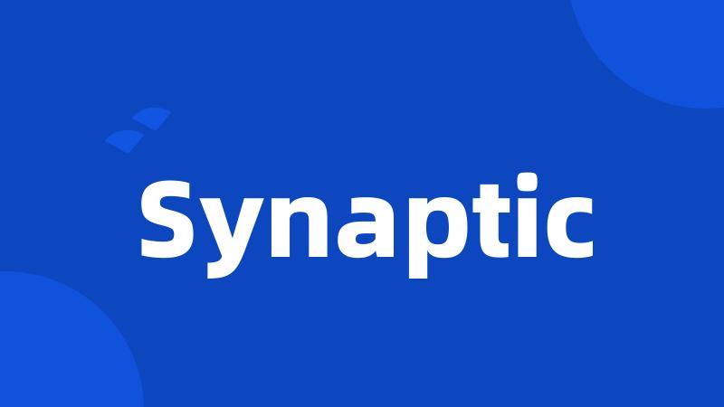 Synaptic