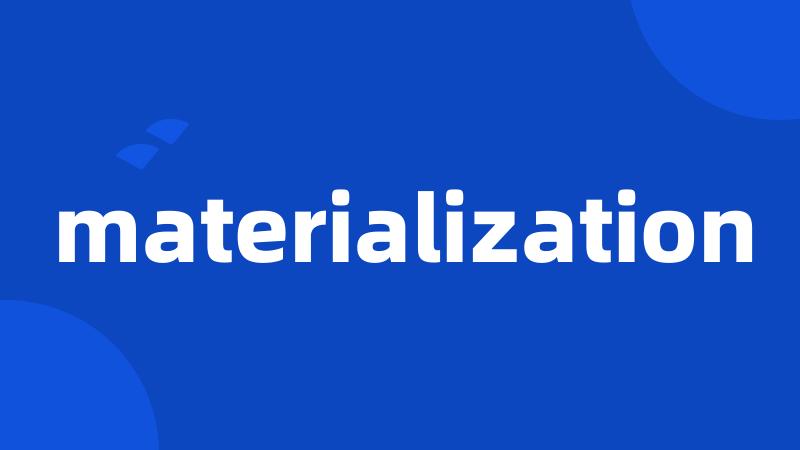 materialization