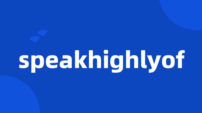 speakhighlyof