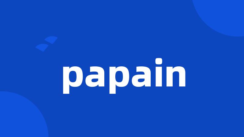 papain