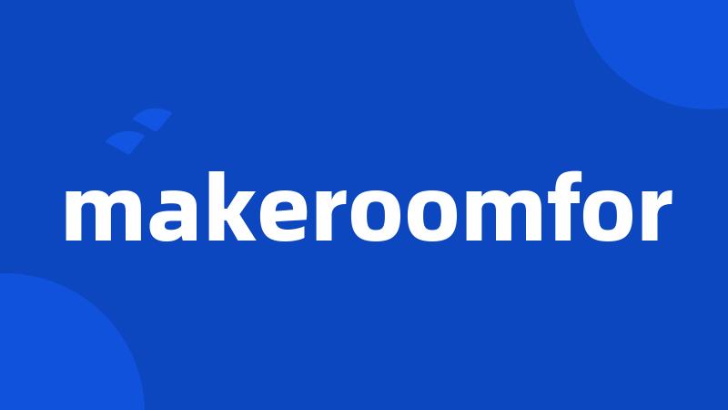 makeroomfor