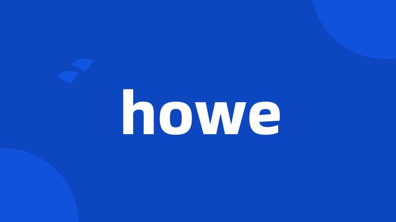 howe