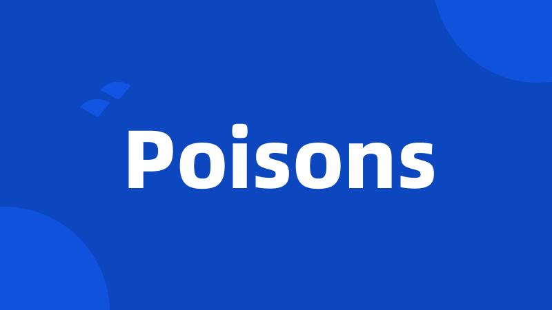 Poisons