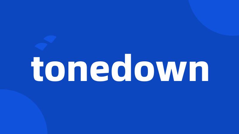 tonedown