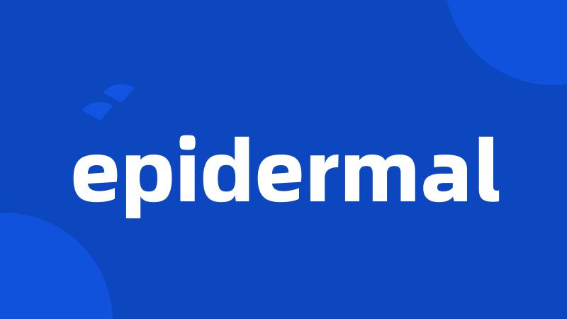 epidermal