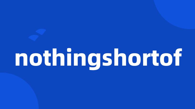 nothingshortof