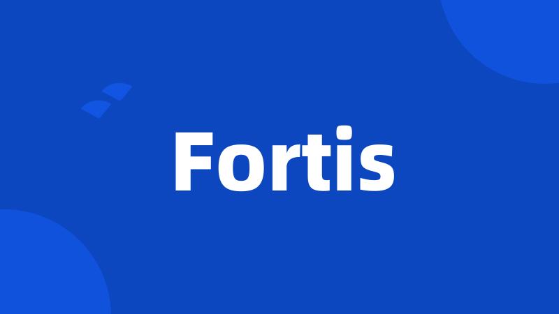 Fortis