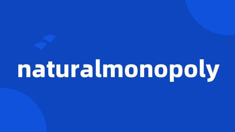 naturalmonopoly