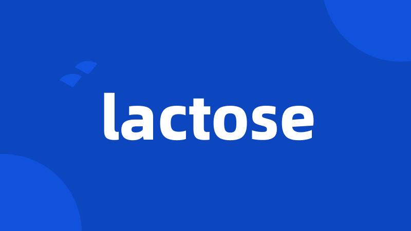 lactose