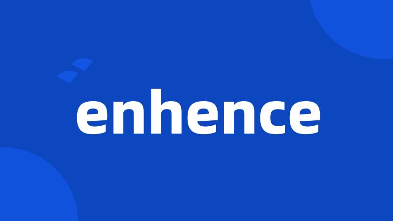 enhence