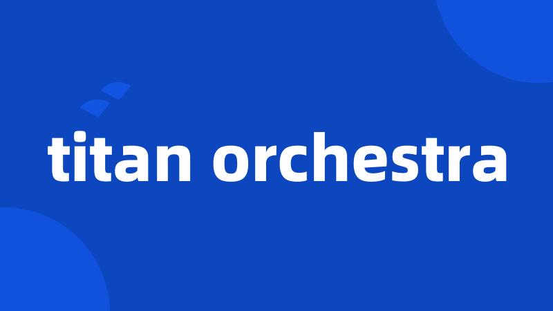 titan orchestra