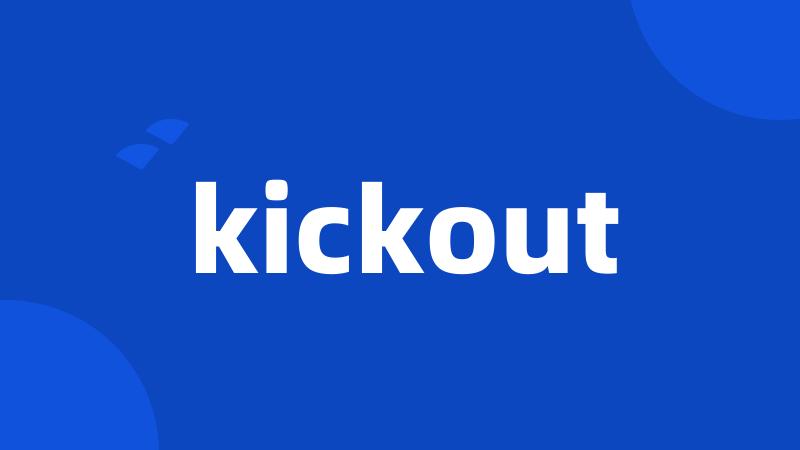 kickout