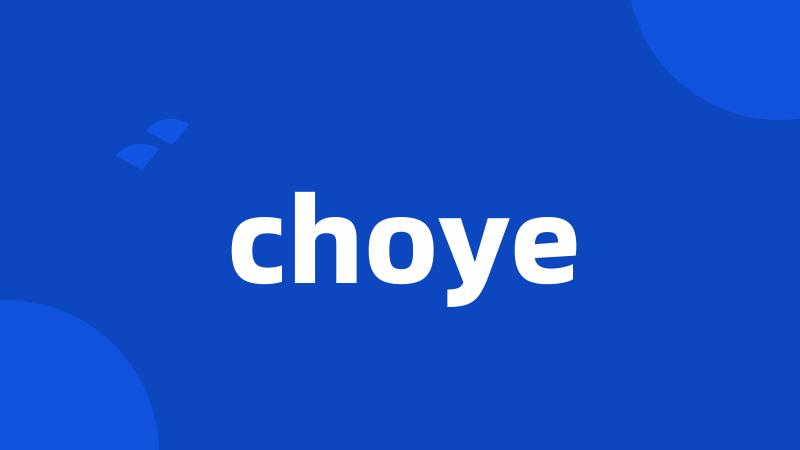 choye