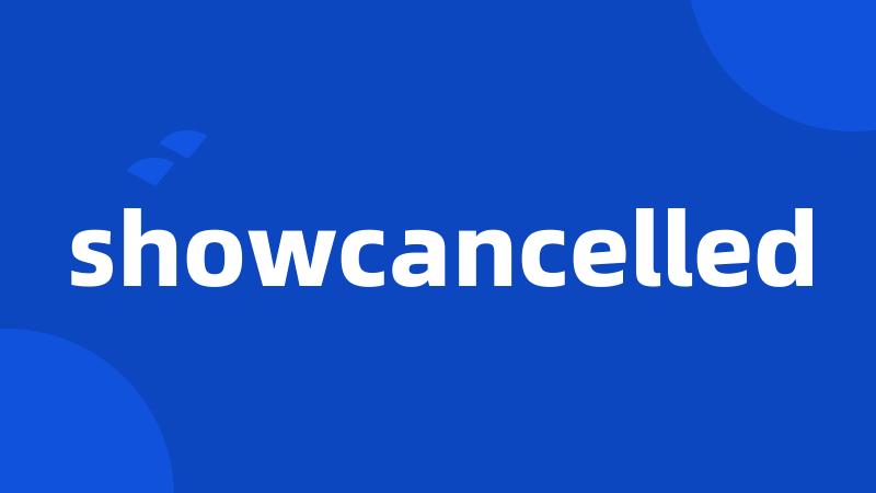 showcancelled