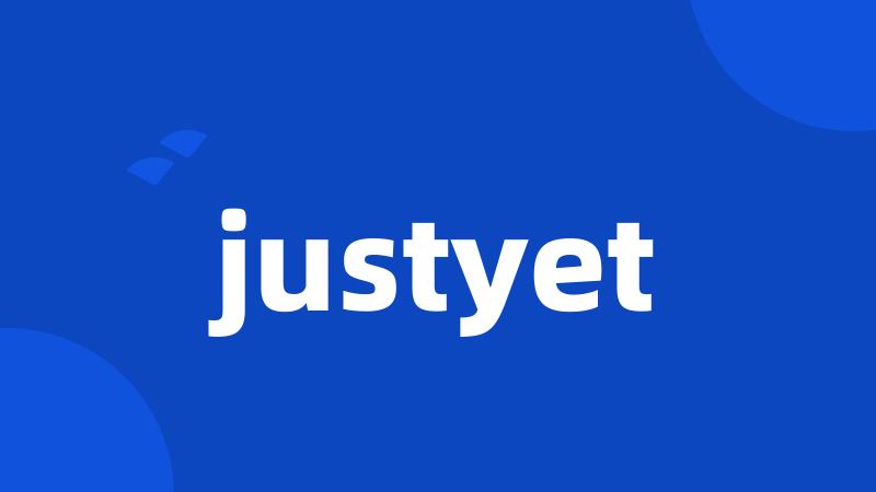 justyet