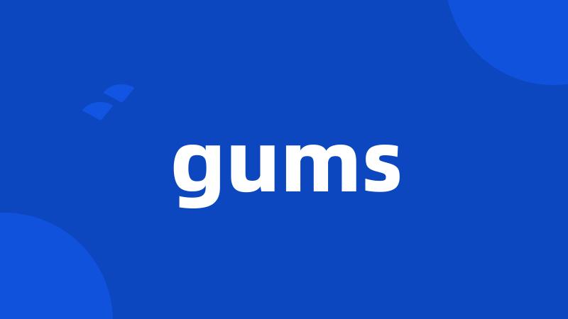 gums