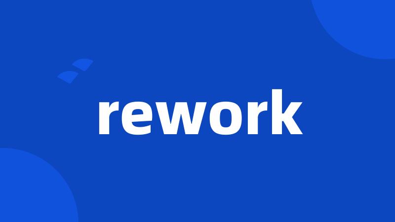 rework