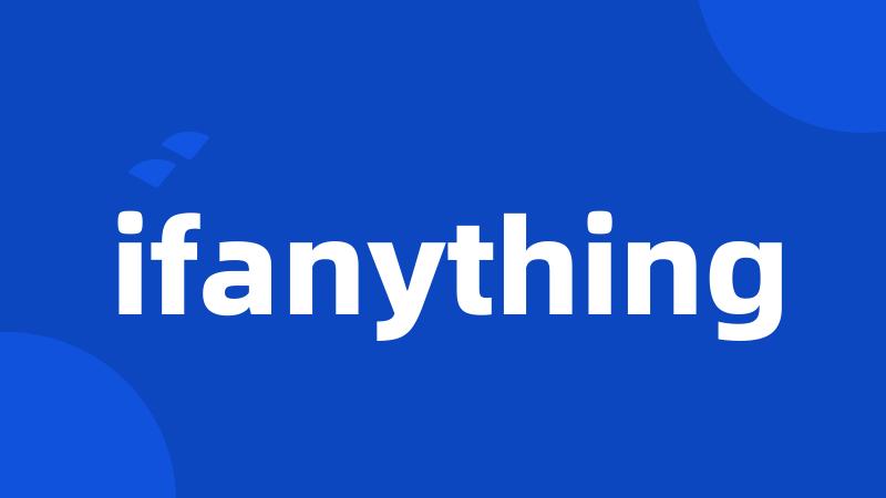 ifanything