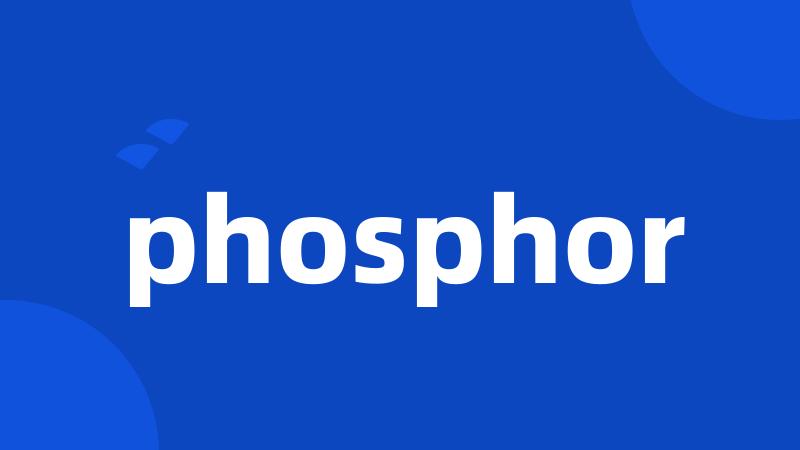 phosphor