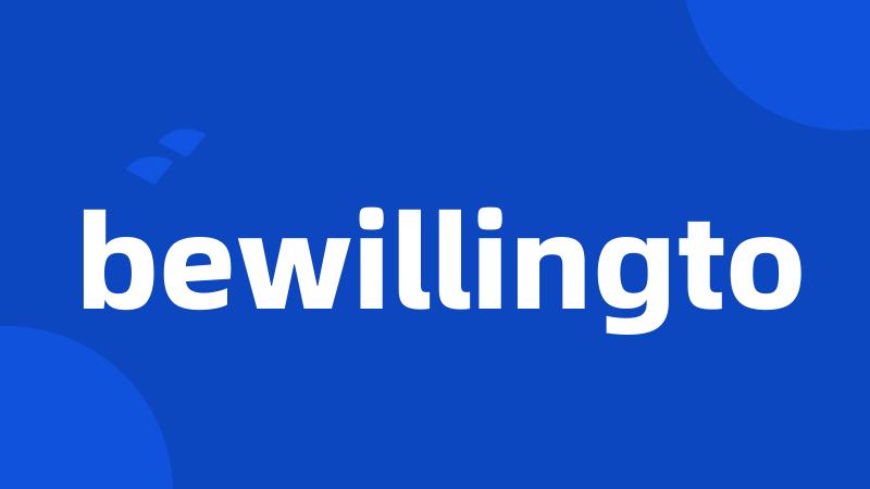 bewillingto