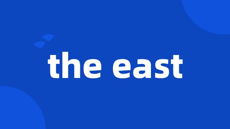 the east