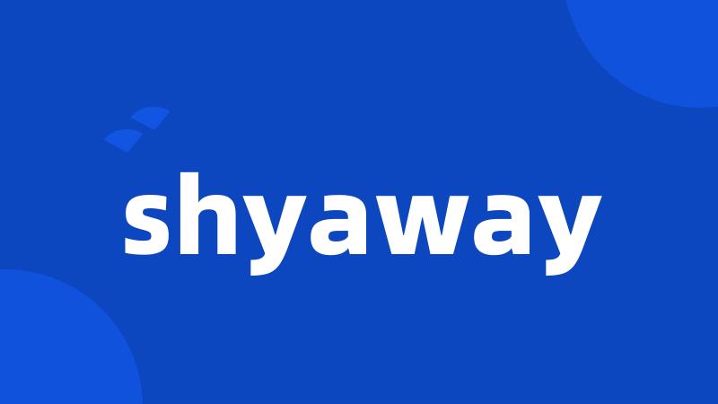 shyaway